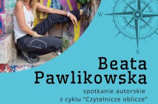 Spotkanie autorskie z cyklu „Czytelnicze oblicze” z Beatą Pawlikowską