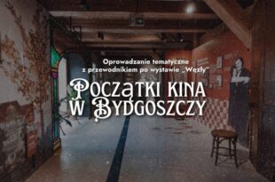 Oprowadzanie tematyczne z przewodnikiem po wystawie „Węzły” – Początki kina w Bydgoszczy