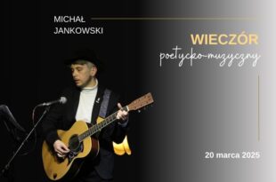 „Melancholia Chroniczna” – wieczór poetycko-muzyczny z Michałem Jankowskim