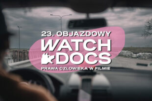 23. Objazdowy Festiwal Filmowy WATCH DOCS. Prawa człowieka w filmie | DZIEŃ 1