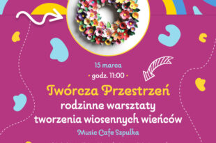 Twórcza przestrzeń – rodzinne warsztaty tworzenia wiosennych wieńców