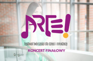 ARTE! Festiwal Twórczości dla Dzieci i Młodzieży | koncert finałowy