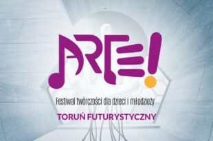 ARTE! Festiwal Twórczości dla Dzieci i Młodzieży | Toruń futurystyczny | warsztaty intermedialne