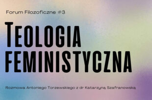 Forum Filozoficzne #3: Teologia feministyczna – Spotkanie z dr Katarzyną Szafranowską