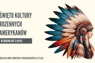 Święto Kultury Rdzennych Amerykanów w duchu DIY z A@YL - zajęcia dla grup szkolnych i przedszkolnych, 5-12 lat