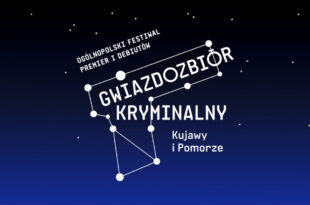 Ogólnopolski Festiwal Premier i Debiutów Gwiazdozbiór Kryminalny Kujawy i Pomorze