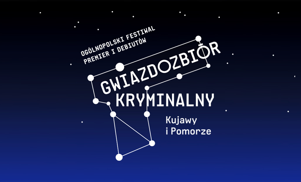 Ogólnopolski Festiwal Premier i Debiutów Gwiazdozbiór Kryminalny Kujawy i Pomorze