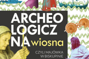 Archeologiczna Wiosna, czyli Majówka w Biskupinie! (1-4 maja)