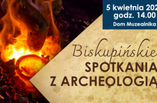 Biskupińskie Spotkania z Archeologią (kwiecień)