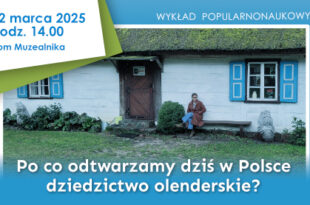 Po co odtwarzamy dziś w Polsce dziedzictwo olenderskie? - zapraszamy na wykład!