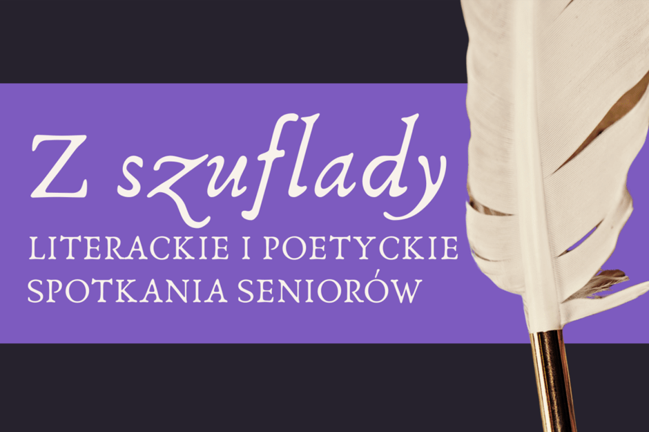 Z szuflady – literackie i poetyckie spotkania seniorów
