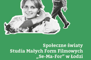 Animocje: Społeczne światy Studia Małych Form Filmowych „Se-Ma-For” w Łodzi – spotkanie z Ewą Ciszewską i Szymonem Szulem