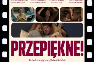 DKF ZAPRASZA W PIĄTEK 25 KWIETNIA NA FILM „PRZEPIĘKNE”