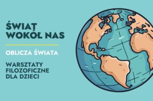Świat wokół nas: oblicza świata – warsztaty filozoficzne dla dzieci