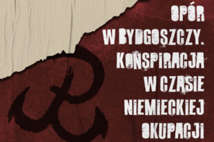 Wernisaż wystawy - Opór w Bydgoszczy. Konspiracja w czasie niemieckiej okupacji