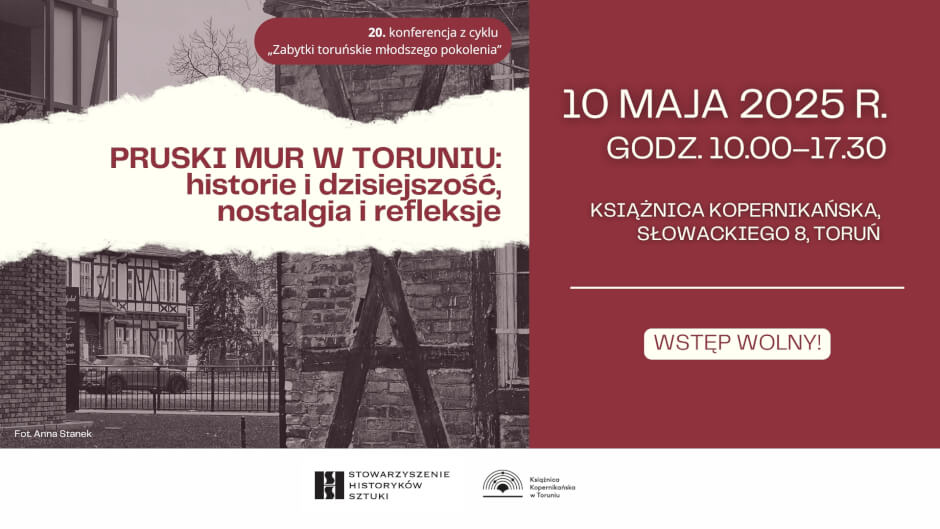 Pruski mur w Toruniu: Historie i dzisiejszość, nostalgia i refleksje 20. Jubileuszowa konferencja z cyklu Zabytki toruńskie młodszego pokolenia