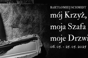 WYSTAWA / Bartłomiej Schmidt. mój Krzyż, moja Szafa i moje Drzwi