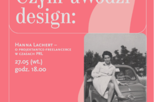 Czym uwodzi design: Hanna Lachert – o projektantce-freelancerce w czasach PRL