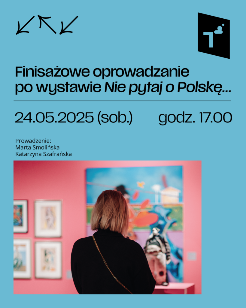 Finisażowe oprowadzanie po wystawie Nie pytaj o Polskę…