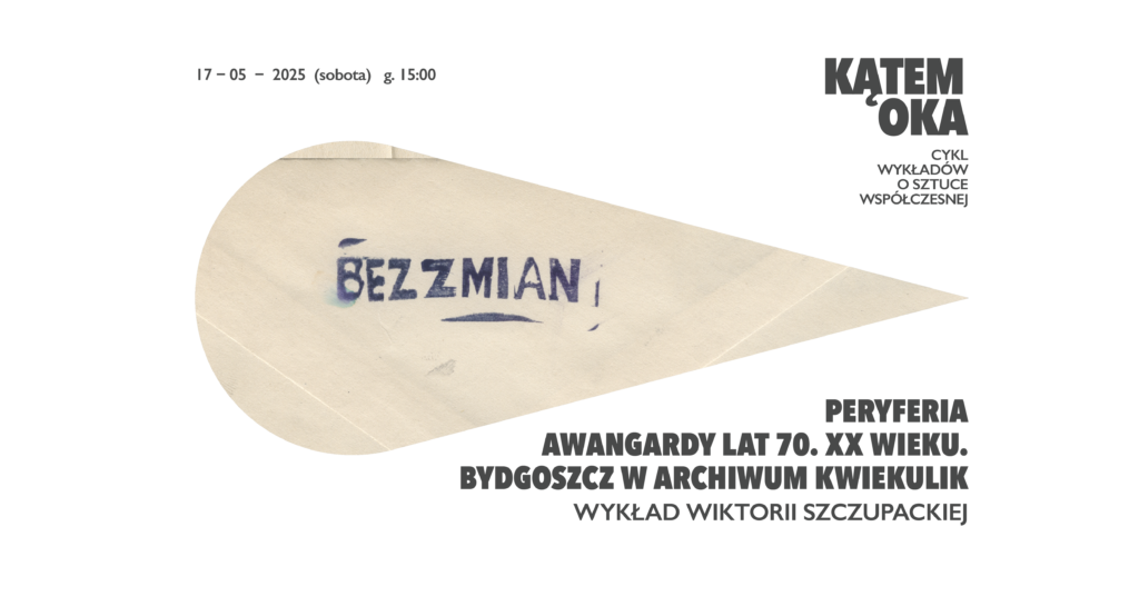 Wykład: Peryferia awangardy lat 70. XX wieku, czyli Bydgoszcz w archiwum KwieKulik