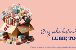 Boxy pełne historii? Lubię to! - warsztaty recyklingowe dla rodzin z dziećmi