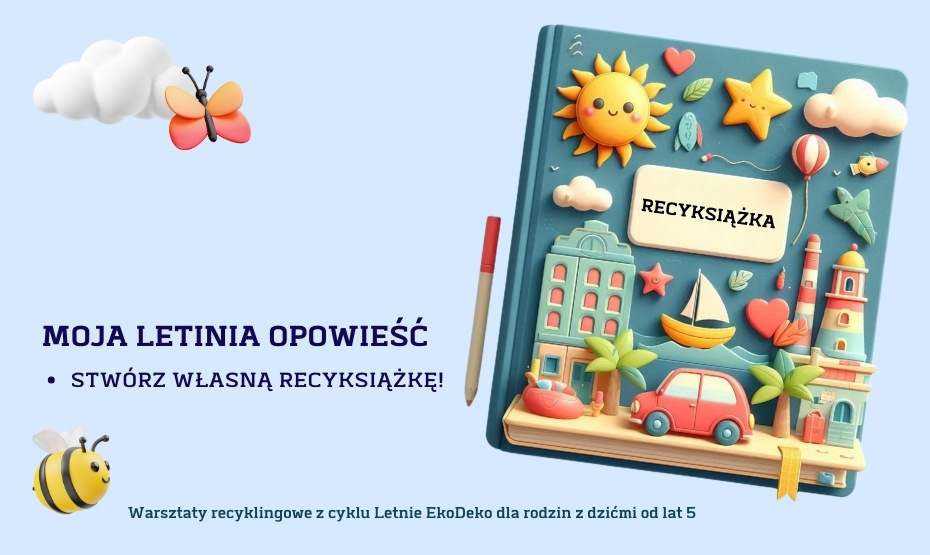 Moja letnia opowieść – stwórz własną recyksiążkę! Warsztaty recyklingowe z cyklu Letnie EkoDeko dla rodzin z dziećmi od lat 5