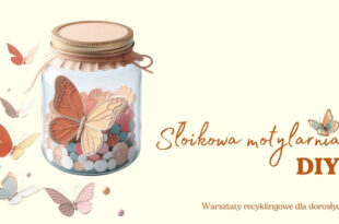 Słoikowa motylarnia DIY - warsztaty recyklingowe dla dorosłych!