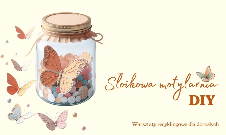 Słoikowa motylarnia DIY - warsztaty recyklingowe dla dorosłych!