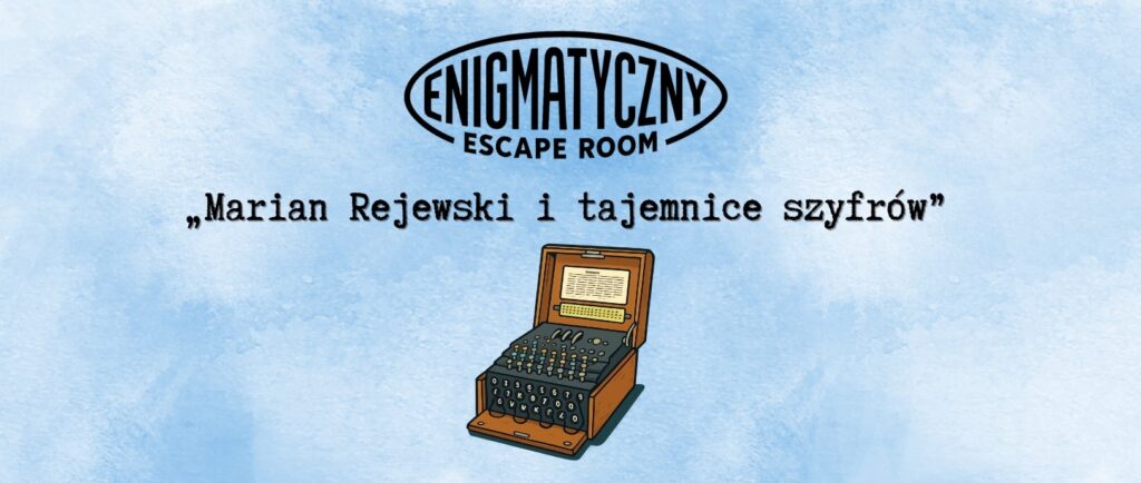 Enigmatyczny Escape Room. Marian Rejewski i tajemnice szyfrów