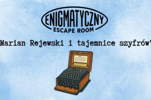 Enigmatyczny Escape Room. Marian Rejewski i tajemnice szyfrów