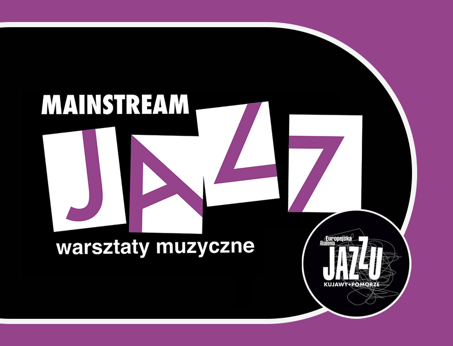 Europejska Akademia Jazzu Kujawy+Pomorze: Warsztaty Mainstream Jazz