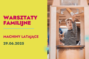 Machiny latające – warsztaty familijne na wystawie SOWA