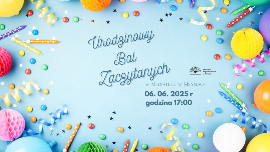 6 CZERWCA: Urodzinowy Bal Zaczytanych w Mediatece w Młynach