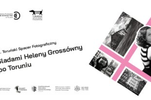 Śladami Heleny Grossówny po Toruniu | Wernisaż fotografii