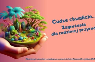 Letnia Akademia Recyklingu: Cudze chwalicie… Zagrożenia dla rodzimej przyrody – miniwykład i warsztaty recyklingowe