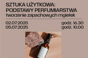 SZTUKA UŻYTKOWA: WARSZTATY Z PODSTAW PERFUMIARSTWA – tworzenie zapachowych mgiełek zapachowych