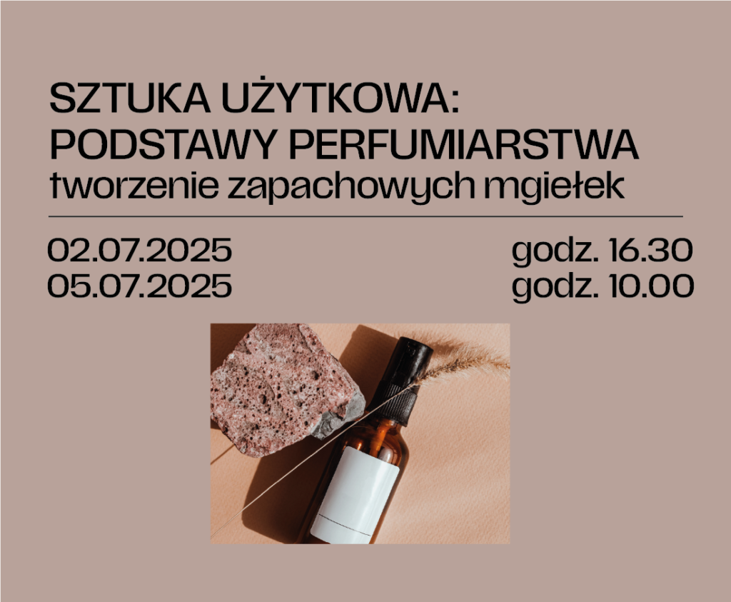 SZTUKA UŻYTKOWA: WARSZTATY Z PODSTAW PERFUMIARSTWA – tworzenie zapachowych mgiełek zapachowych