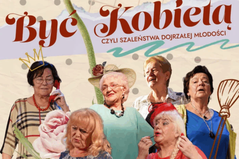 Komedia teatralna pt. „Być Kobietą czyli szaleństwa dojrzałej młodości”