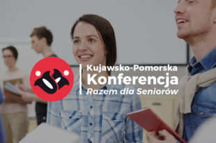 Trwają zapisy na 1. Kujawsko-Pomorską Konferencję „Razem dla Seniorów”