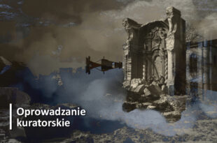 Oprowadzanie kuratorskie po wystawie "Inne miasto. Zniszczenia wojenne Bydgoszczy (1939-1945)"