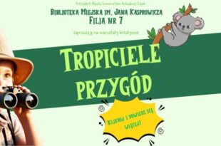 Tropiciele przygód – warsztaty kreatywne w Filii nr 7