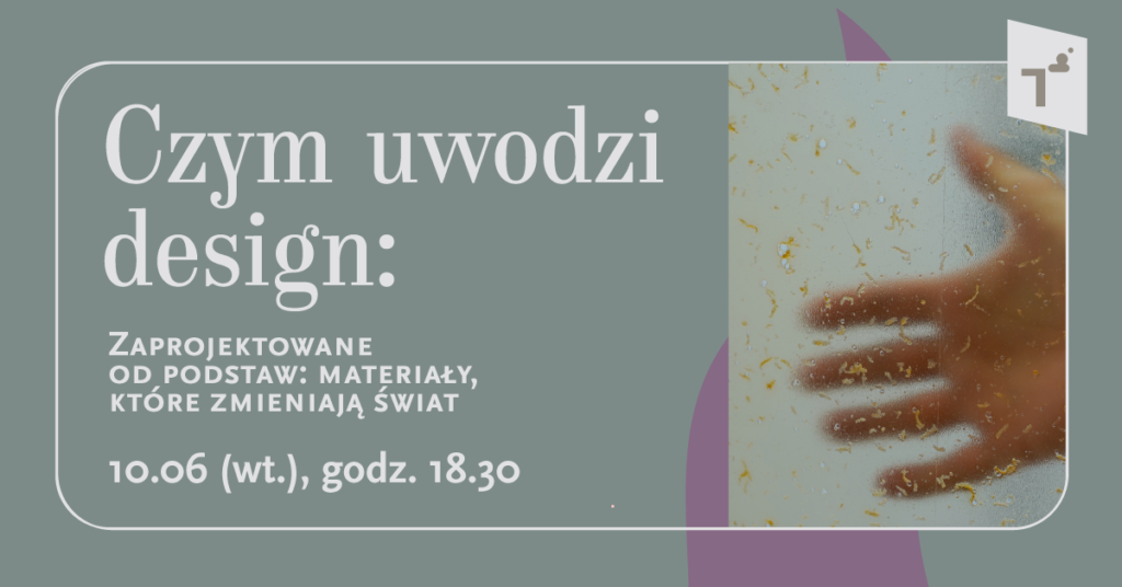 Czym uwodzi design: Zaprojektowane od podstaw: materiały, które zmieniają świat