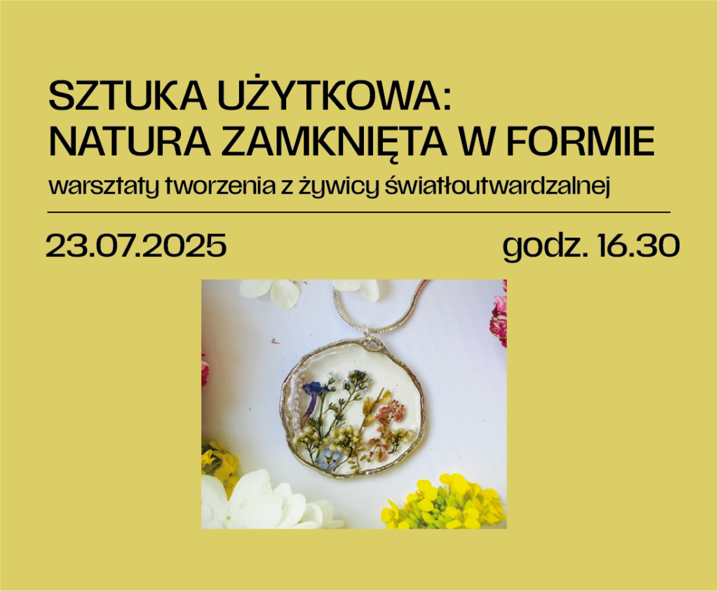 SZTUKA UŻYTKOWA: NATURA ZAMKNIĘTA W FORMIE – warsztaty tworzenia z żywicy światłoutwardzalnej