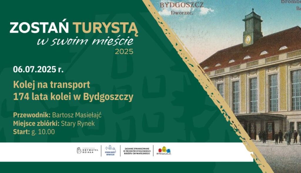 Zostań turystą w swoim Mieście: Kolej na transport - 174 lata kolei w Bydgoszczy