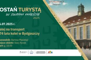 Zostań turystą w swoim Mieście: Kolej na transport - 174 lata kolei w Bydgoszczy