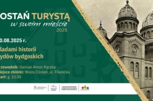 Zostań turystą w swoim Mieście: Śladami historii Żydów bydgoskich