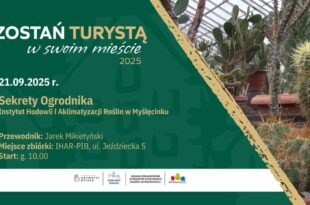 Zostań turystą w swoim Mieście: Sekrety Ogrodnika - Instytutu Hodowli i Aklimatyzacji Roślin
