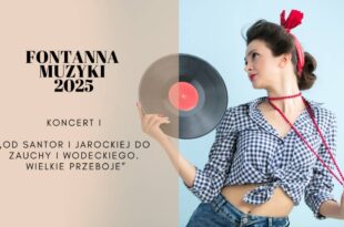 Fontanna Muzyki 2025 - Od Santor i Jarockiej do Zauchy i Wodeckiego. Wielkie Przeboje