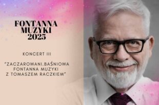 Fontanna Muzyki 2025 - Zaczarowani. Baśniowa Fontanna Muzyki z Tomaszem Raczkiem