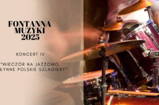 Fontanna Muzyki 2025 - Wieczór na Jazzowo. Słynne Polskie Szlagiery